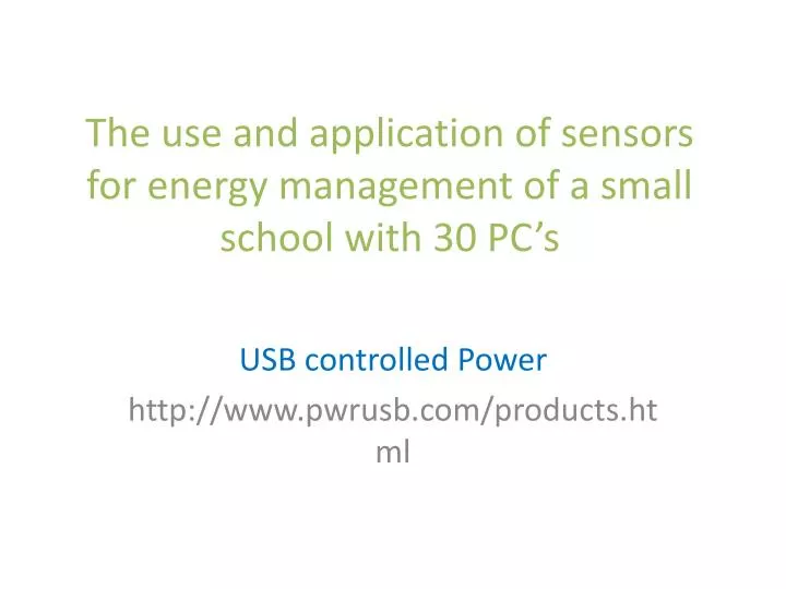 the use and application of sensors for energy management of a small school with 30 pc s