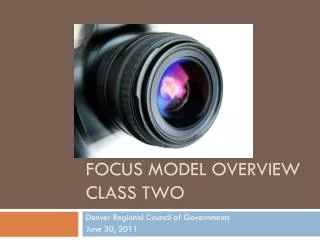 Focus Model Overview CLASS TWO