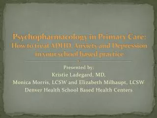 Psychopharmacology in Primary Care: How to treat ADHD, Anxiety and Depression in your school based practice