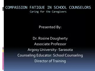 COMPASSION FATIGUE IN SCHOOL COUNSELORS Caring for the Caregivers