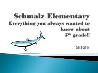 Schmalz Elementary Everything you always wanted to know about 5 th grade!!