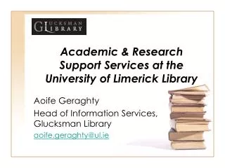 Academic &amp; Research Support Services at the University of Limerick Library