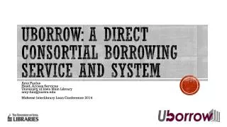 Uborrow : a direct consortial borrowing service and system