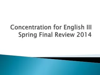Concentration for English III Spring Final Review 2014