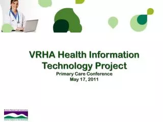 VRHA Health Information Technology Project Primary Care Conference May 17, 2011