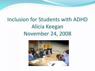 Inclusion for Students with ADHD Alicia Keegan November 24, 2008