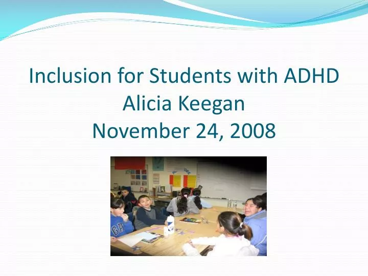 inclusion for students with adhd alicia keegan november 24 2008