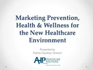 Marketing Prevention , Health &amp; Wellness for the New Healthcare Environment