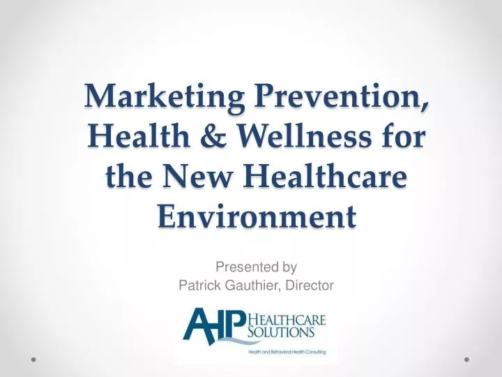 marketing prevention health wellness for the new healthcare environment