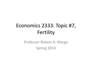 Economics 2333: Topic #7, Fertility