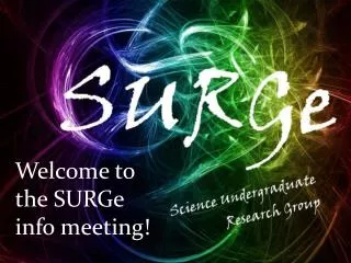 Welcome to the SURGe info meeting!