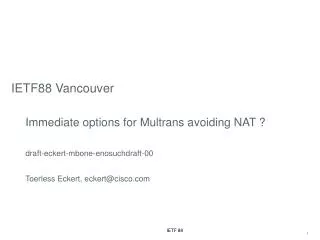 IETF88 Vancouver Immediate options for Multrans avoiding NAT ? draft-eckert-mbone-enosuchdraft-00 Toerless Eckert, e