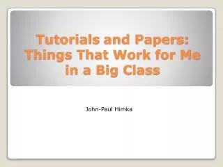 Tutorials and Papers: Things That Work for Me in a Big Class