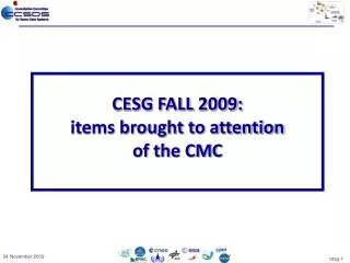 CESG FALL 2009: items brought to attention of the CMC