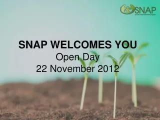 SNAP WELCOMES YOU Open Day 22 November 2012