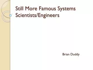 Still More Famous Systems Scientists/Engineers