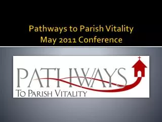 Pathways to Parish Vitality May 2011 Conference