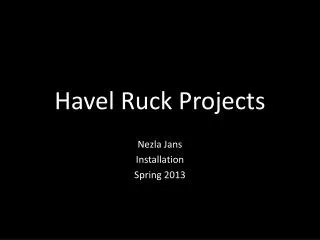 Havel Ruck Projects