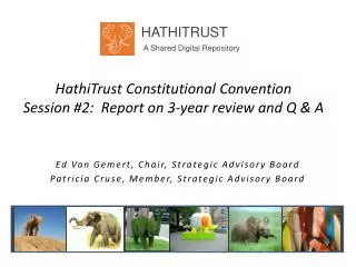 HathiTrust Constitutional Convention Session #2: Report on 3-year review and Q &amp; A