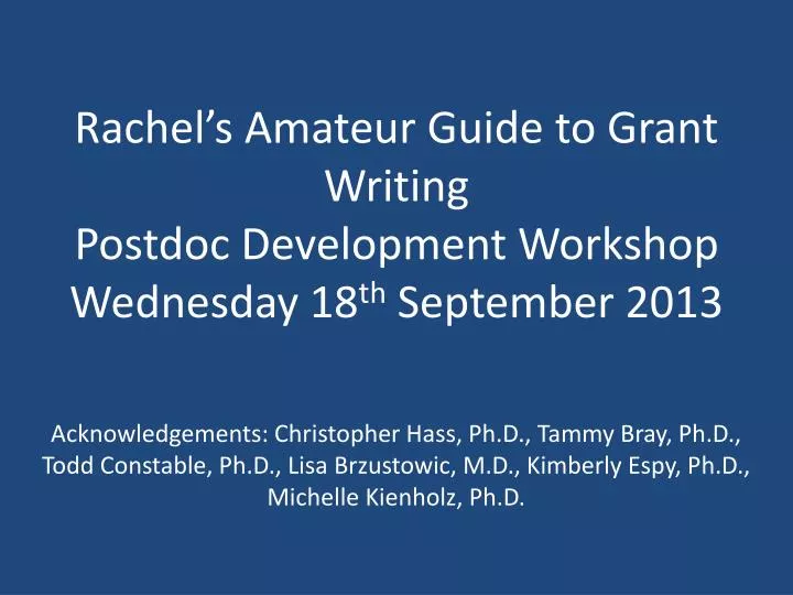 rachel s amateur guide to grant writing postdoc development workshop wednesday 18 th september 2013