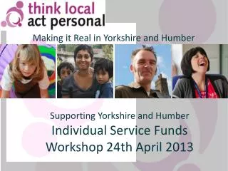 Supporting Yorkshire and Humber Individual Service Funds Workshop 24th April 2013