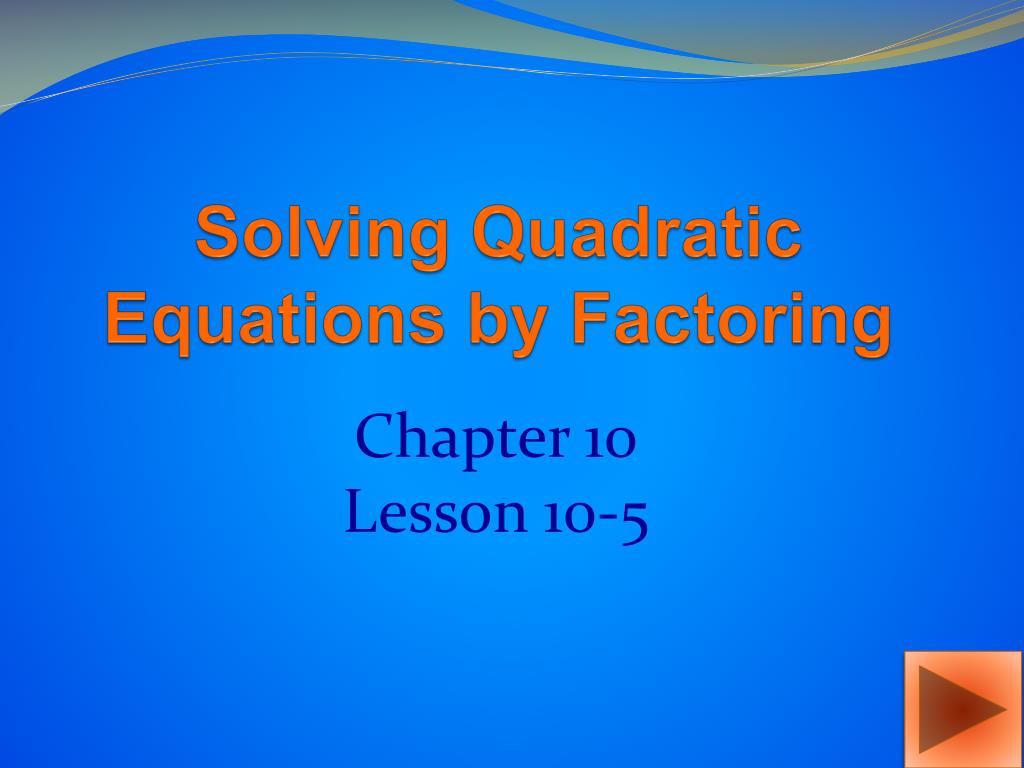 PPT - Solving Quadratic Equations by Factoring PowerPoint Presentation ...