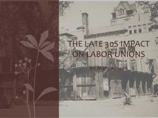 The Late 30s Impact on Labor Unions
