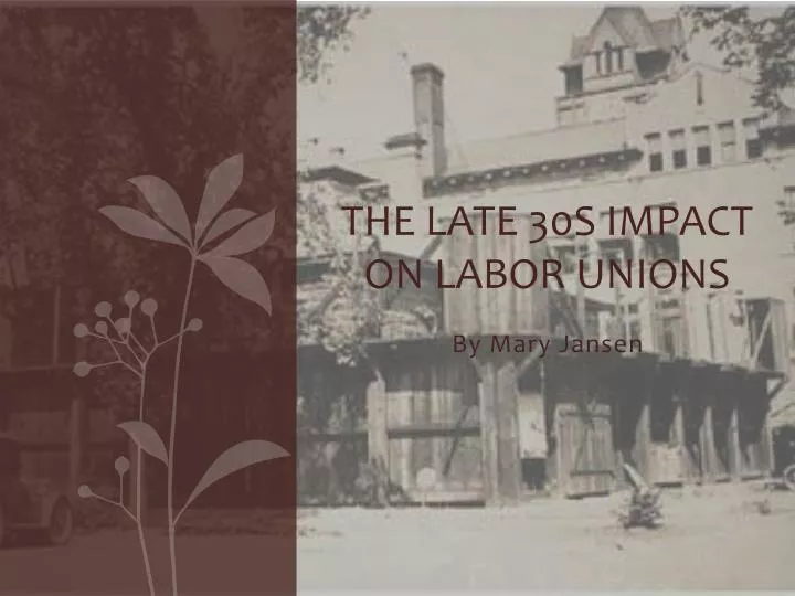 the late 30s impact on labor unions