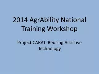 2014 AgrAbility National Training Workshop Project CARAT: Reusing Assistive Technology