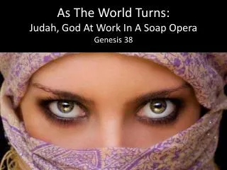 As The World Turns: Judah, God At Work In A Soap Opera Genesis 38