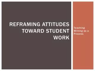 Reframing attitudes toward student work