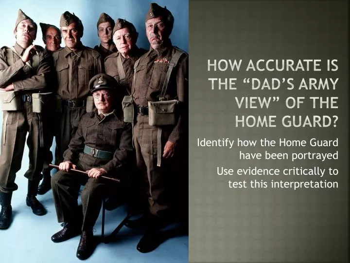 how accurate is the dad s army view of the home guard