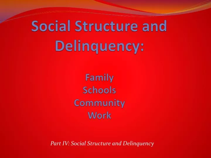 social structure and delinquency family schools community work