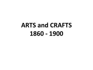 ARTS and CRAFTS 1860 - 1900