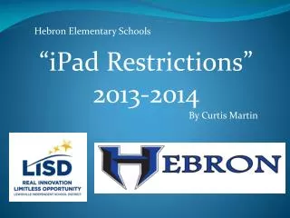 Hebron Elementary Schools “iPad Restrictions” 2013-2014 		By Curtis Martin