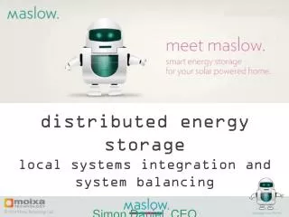 d istributed e nergy s torage l ocal systems integration and system balancing S imon Daniel, CEO Moixa Technology