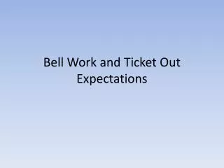 Bell Work and Ticket Out Expectations