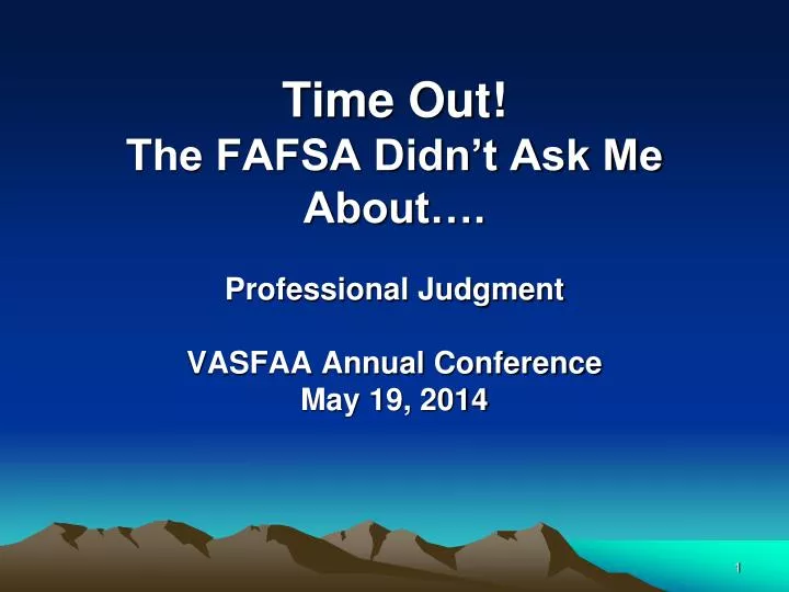 time out the fafsa didn t ask me about professional judgment vasfaa annual conference may 19 2014