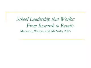 School Leadership that Works: 	From Research to Results Marzano, Waters, and McNulty 2005