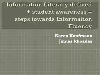 Information Literacy defined + student awareness = steps towards Information Fluency