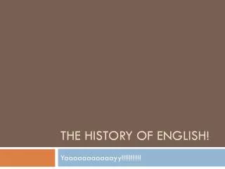 The History of English!