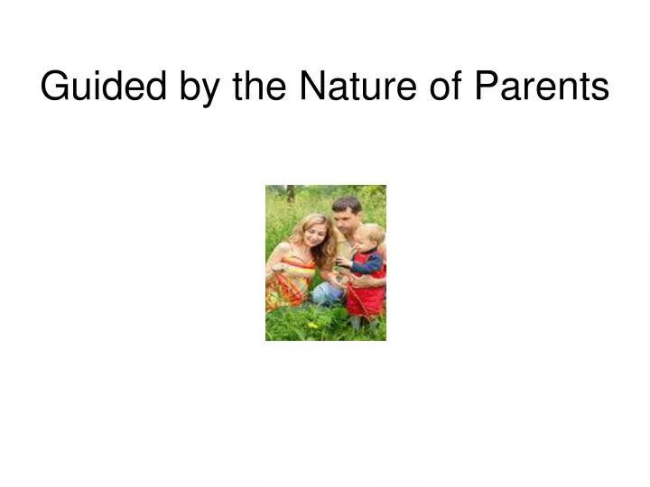guided by the nature of parents