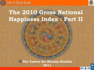 The 2010 Gross National Happiness Index : Part II