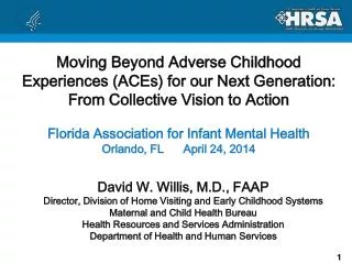 David W. Willis, M.D., FAAP Director, Division of Home Visiting and Early Childhood Systems Maternal and Child Health