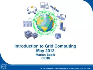 Introduction to Grid Computing May 2013 Marian Babik CERN