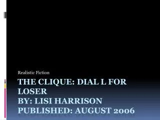 The Clique: Dial L for Loser By: Lisi Harrison Published: August 2006