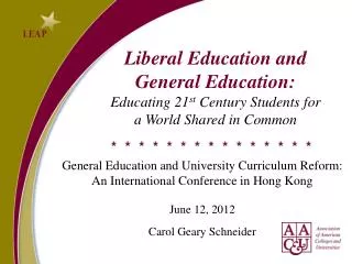 Liberal Education and General Education: Educating 21 st Century Students for a World Shared in Common