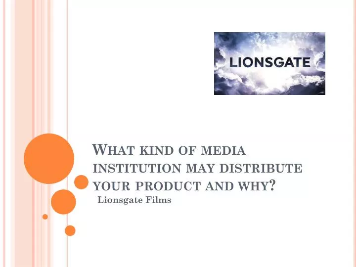 what kind of media institution may distribute your product and why