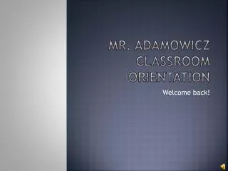 Mr. Adamowicz Classroom Orientation