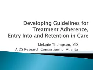 Developing Guidelines for Treatment Adherence, Entry Into and Retention in Care